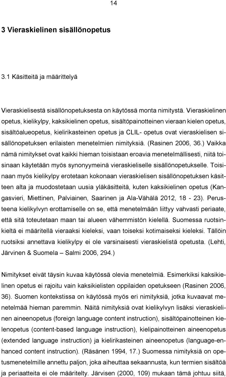 erilaisten menetelmien nimityksiä. (Rasinen 2006, 36.