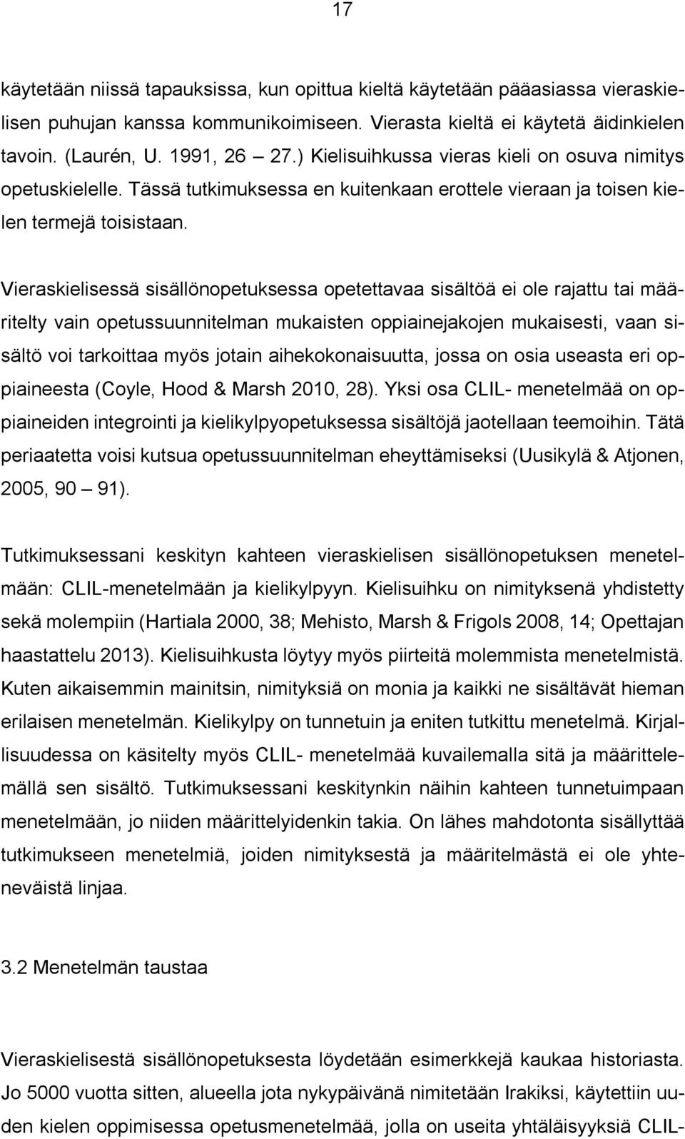 Vieraskielisessä sisällönopetuksessa opetettavaa sisältöä ei ole rajattu tai määritelty vain opetussuunnitelman mukaisten oppiainejakojen mukaisesti, vaan sisältö voi tarkoittaa myös jotain