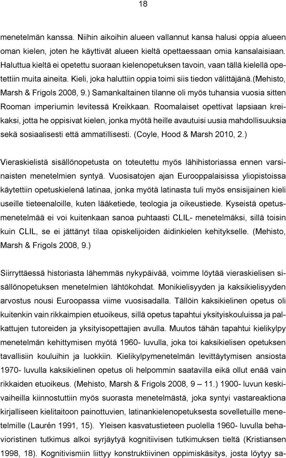 ) Samankaltainen tilanne oli myös tuhansia vuosia sitten Rooman imperiumin levitessä Kreikkaan.