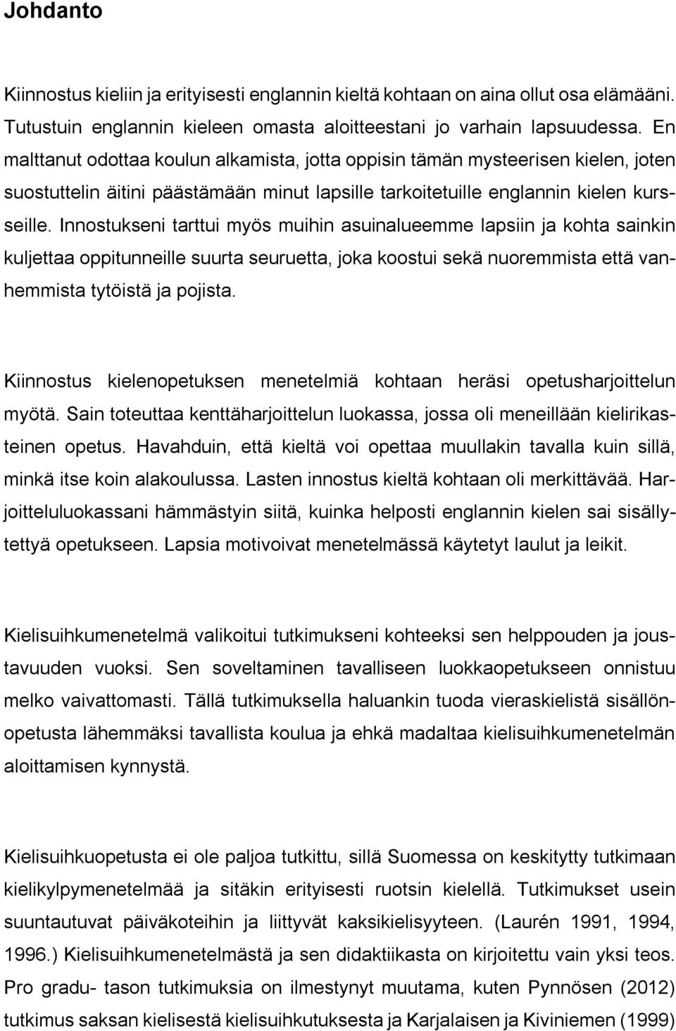 Innostukseni tarttui myös muihin asuinalueemme lapsiin ja kohta sainkin kuljettaa oppitunneille suurta seuruetta, joka koostui sekä nuoremmista että vanhemmista tytöistä ja pojista.