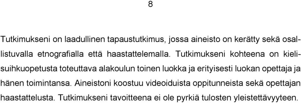 Tutkimukseni kohteena on kielisuihkuopetusta toteuttava alakoulun toinen luokka ja erityisesti luokan