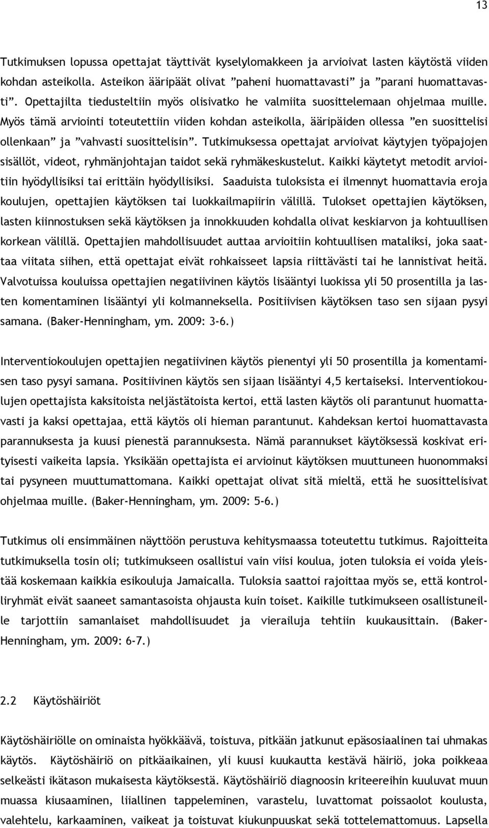 Myös tämä arviointi toteutettiin viiden kohdan asteikolla, ääripäiden ollessa en suosittelisi ollenkaan ja vahvasti suosittelisin.