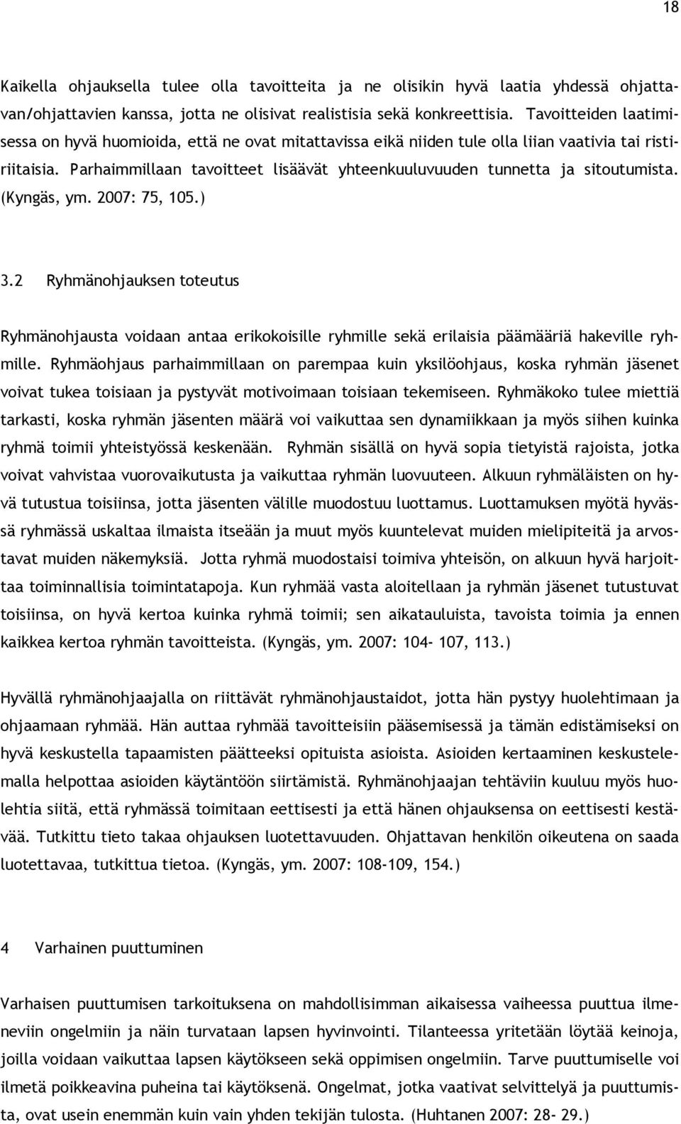 Parhaimmillaan tavoitteet lisäävät yhteenkuuluvuuden tunnetta ja sitoutumista. (Kyngäs, ym. 2007: 75, 105.) 3.