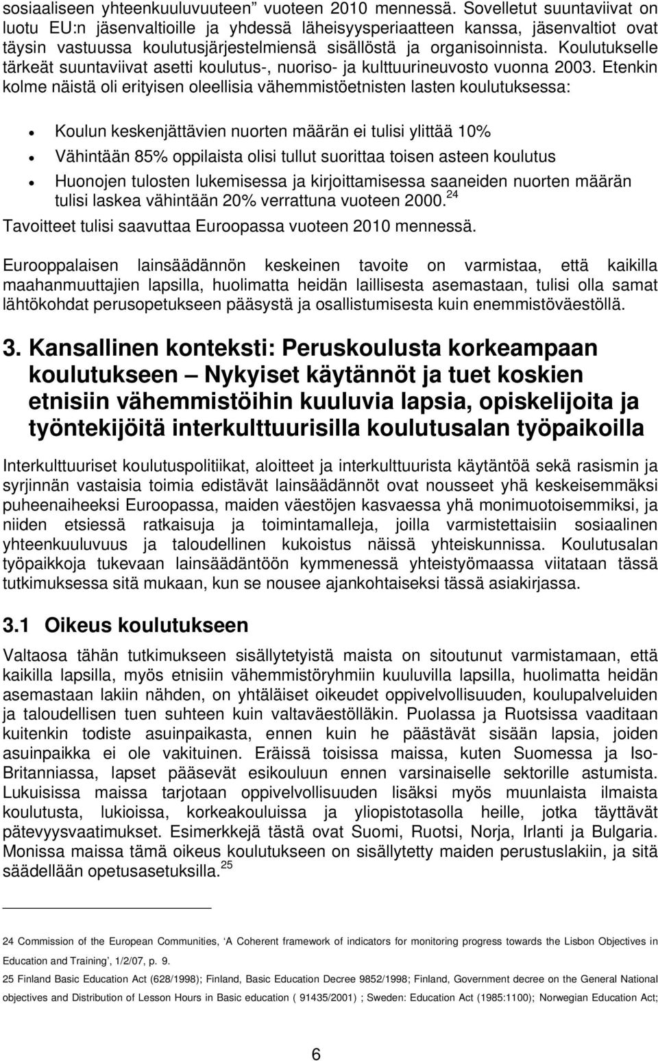 Koulutukselle tärkeät suuntaviivat asetti koulutus-, nuoriso- ja kulttuurineuvosto vuonna 2003.