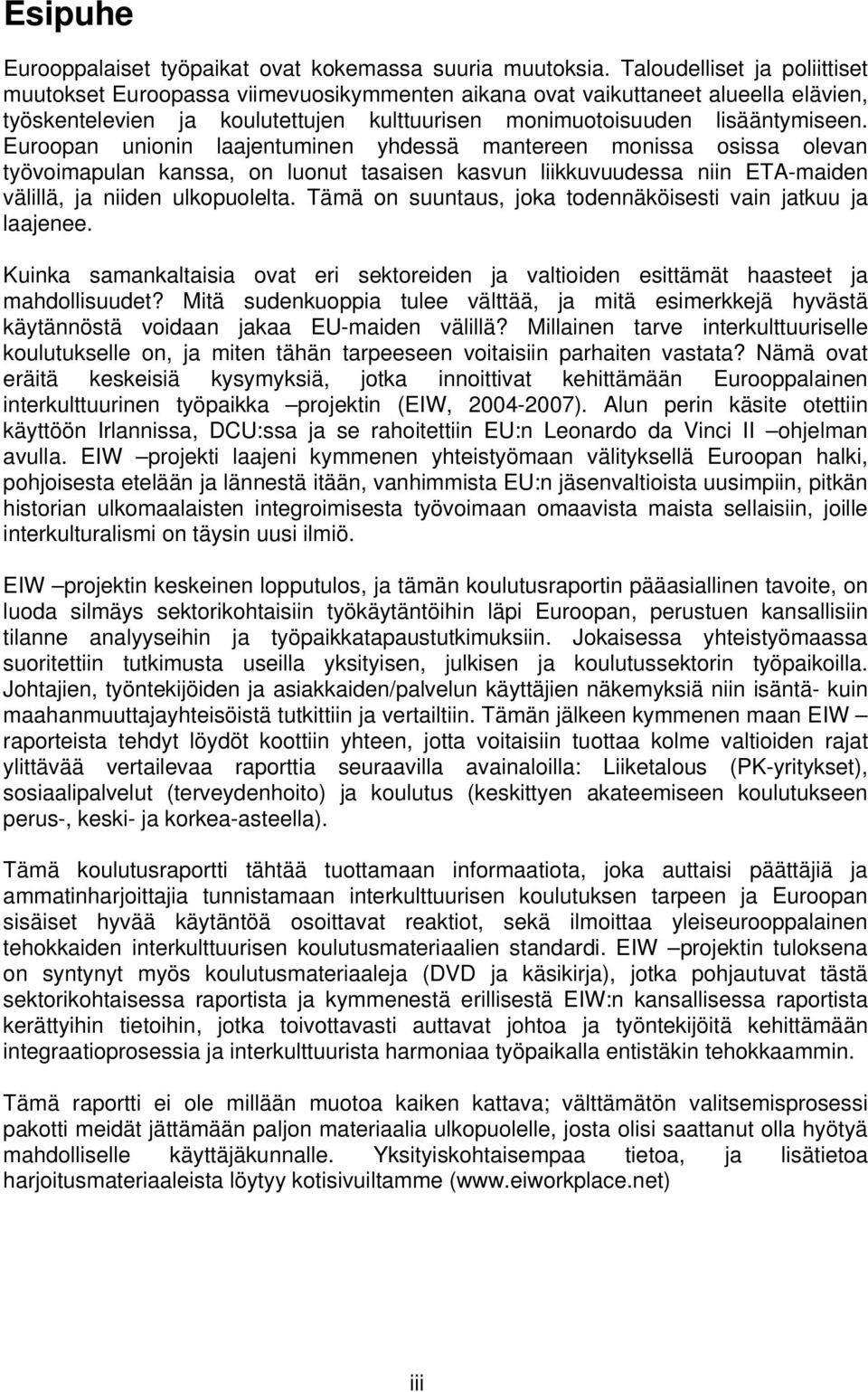 Euroopan unionin laajentuminen yhdessä mantereen monissa osissa olevan työvoimapulan kanssa, on luonut tasaisen kasvun liikkuvuudessa niin ETA-maiden välillä, ja niiden ulkopuolelta.