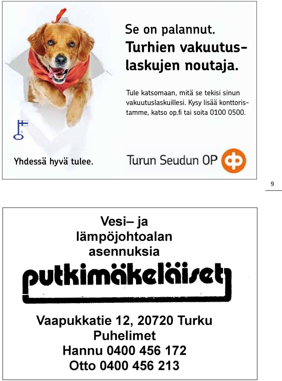 Kysy lisää konttoristamme, katso op.fi tai soita 0100 0500.