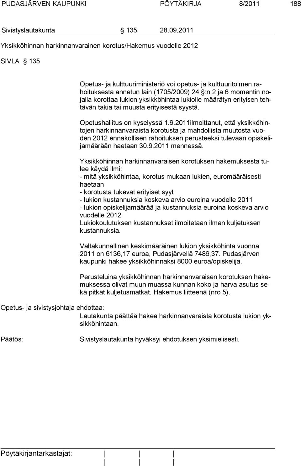 nojalla korottaa lukion yksikköhintaa lukiolle määrätyn erityisen tehtävän takia tai muusta erityisestä syystä. Opetushallitus on kyselyssä 1.9.