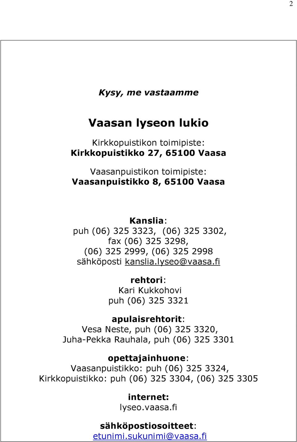 fi rehtori: Kari Kukkohovi puh (06) 325 3321 apulaisrehtorit: Vesa Neste, puh (06) 325 3320, Juha-Pekka Rauhala, puh (06) 325 3301