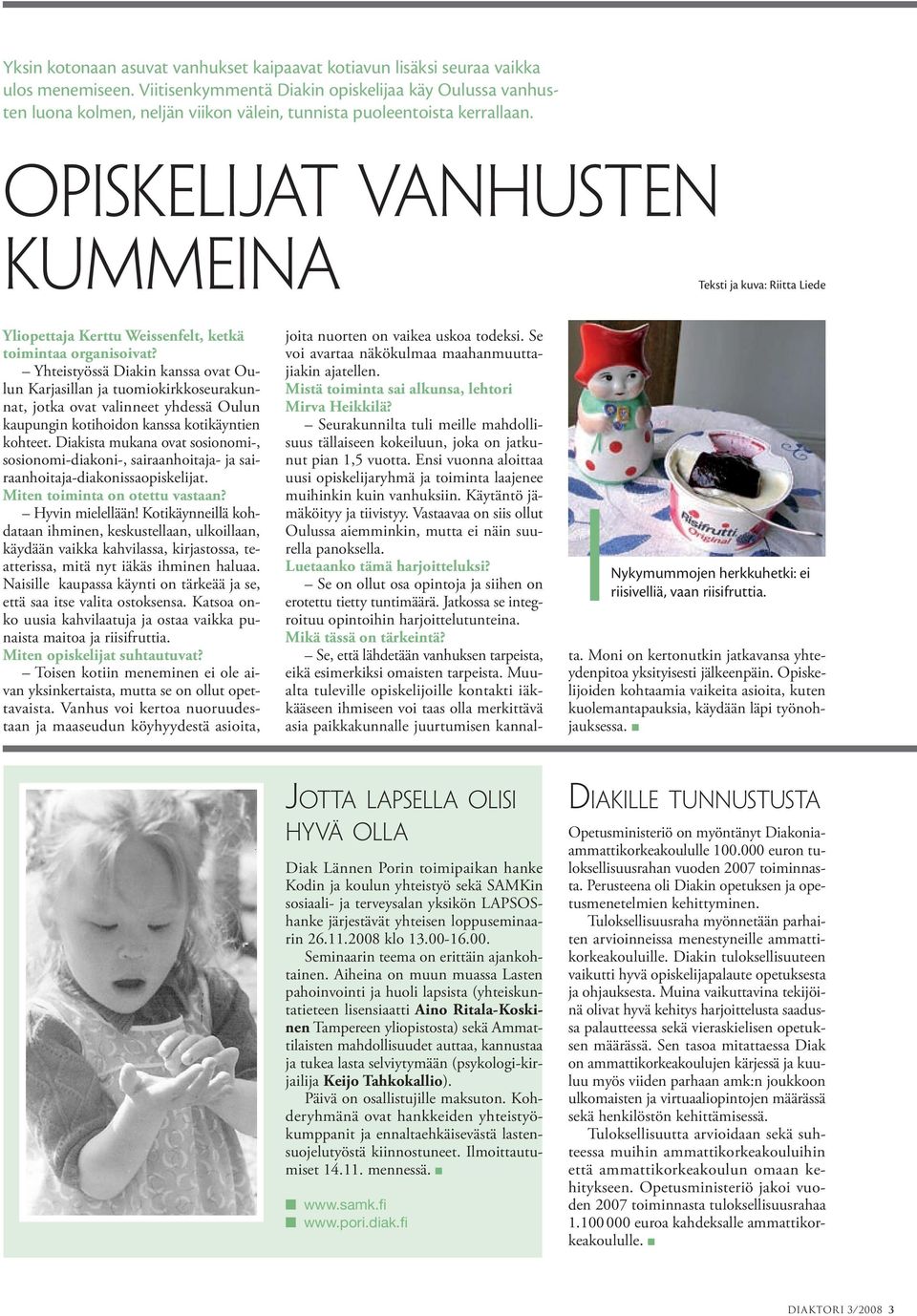 Opiskelijat vanhusten kummeina Teksti ja kuva: Riitta Liede Yliopettaja Kerttu Weissenfelt, ketkä toimintaa organisoivat?