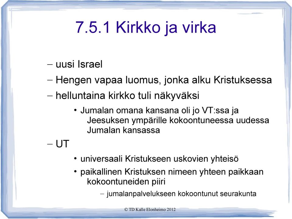 kokoontuneessa uudessa Jumalan kansassa universaali Kristukseen uskovien yhteisö