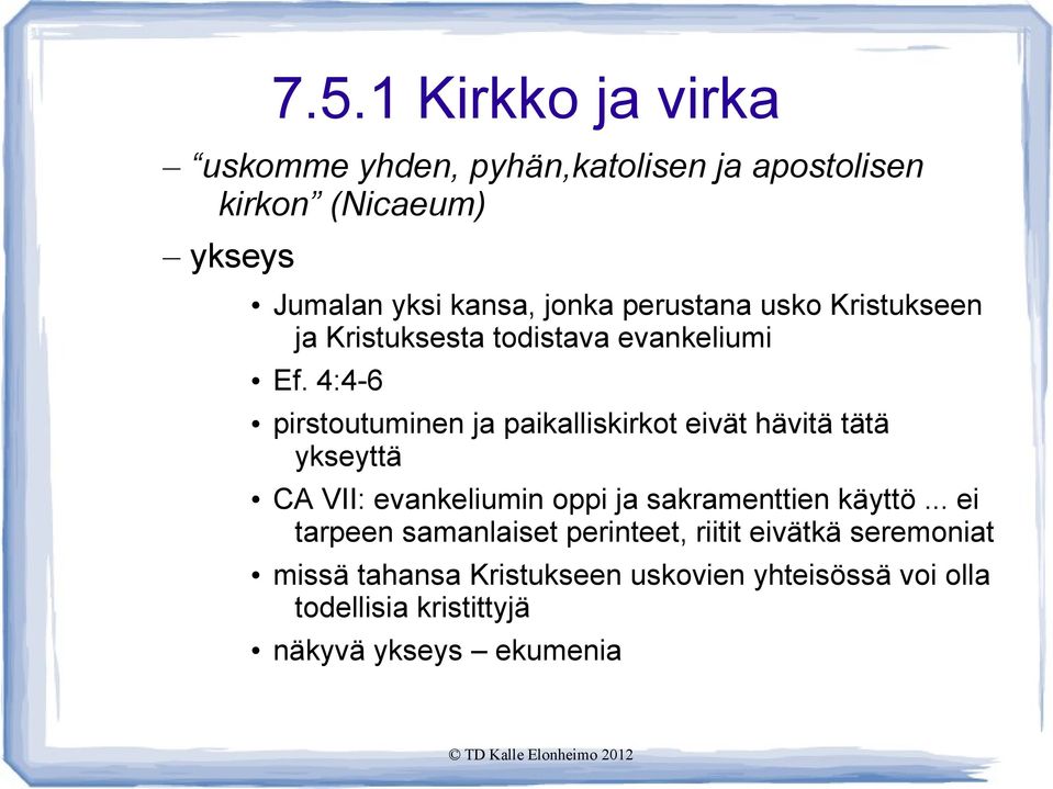 4:4-6 pirstoutuminen ja paikalliskirkot eivät hävitä tätä ykseyttä CA VII: evankeliumin oppi ja sakramenttien käyttö.