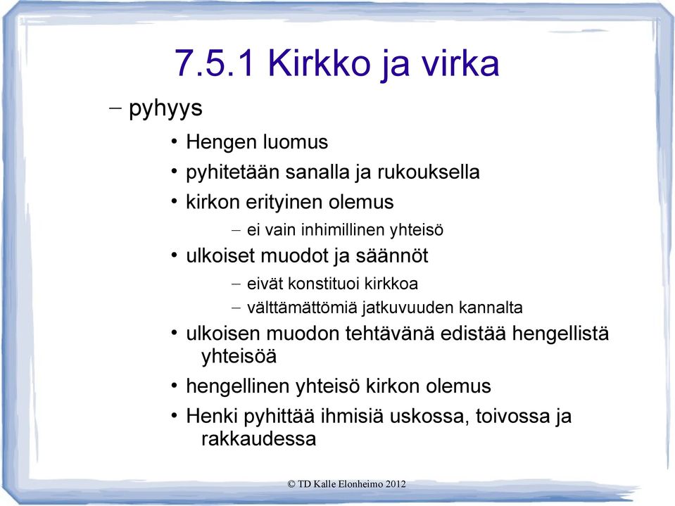 ei vain inhimillinen yhteisö ulkoiset muodot ja säännöt eivät konstituoi kirkkoa