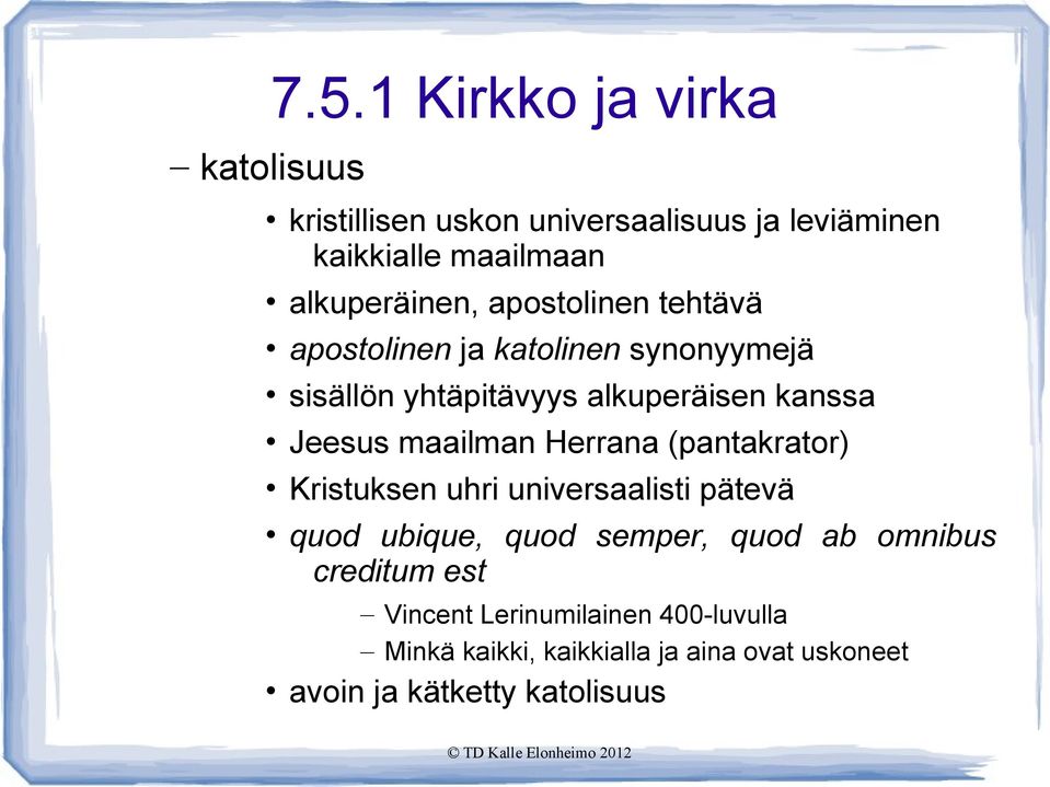 tehtävä apostolinen ja katolinen synonyymejä sisällön yhtäpitävyys alkuperäisen kanssa Jeesus maailman Herrana