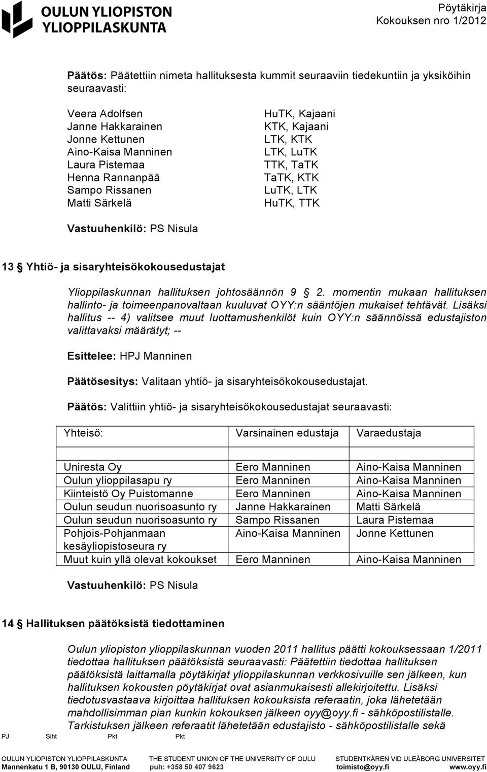 2. momentin mukaan hallituksen hallinto- ja toimeenpanovaltaan kuuluvat OYY:n sääntöjen mukaiset tehtävät.