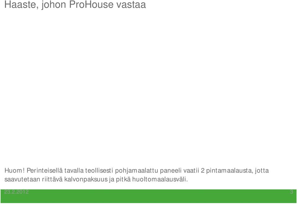 paneeli vaatii 2 pintamaalausta, jotta