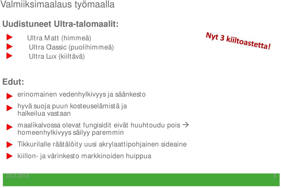 halkeilua vastaan maalikalvossa olevat fungisidit eivät huuhtoudu pois homeenhylkivyys säilyy paremmin