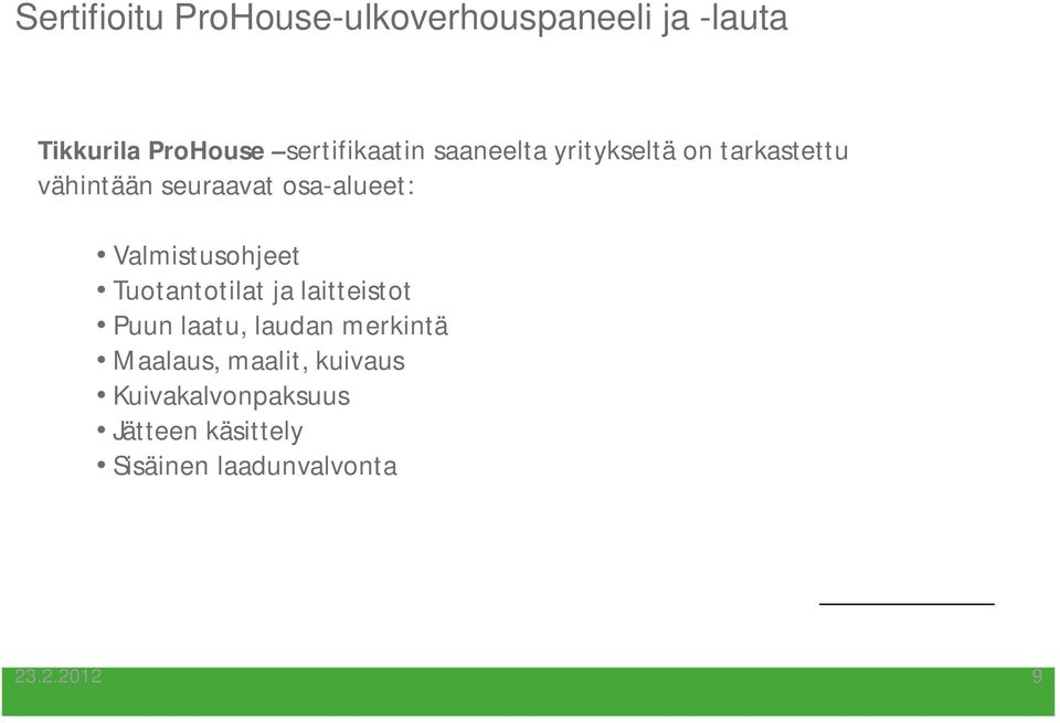 osa-alueet: Valmistusohjeet Tuotantotilat ja laitteistot Puun laatu, laudan