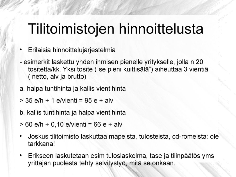 halpa tuntihinta ja kallis vientihinta > 35 e/h + 1 e/vienti = 95 e + alv b.