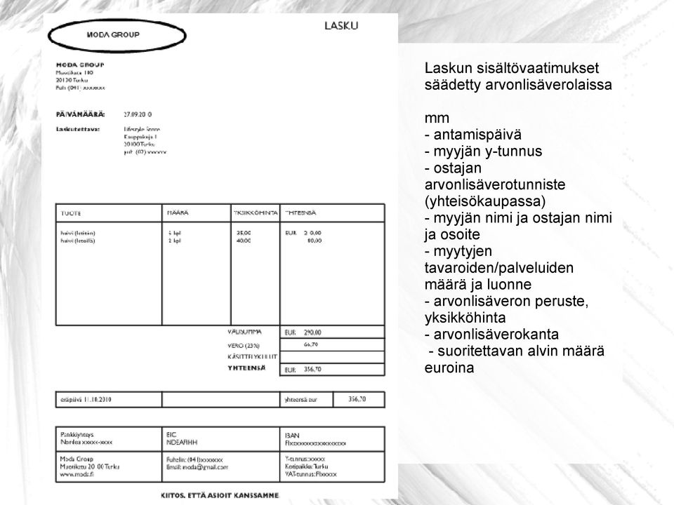 ostajan nimi ja osoite - myytyjen tavaroiden/palveluiden määrä ja luonne -