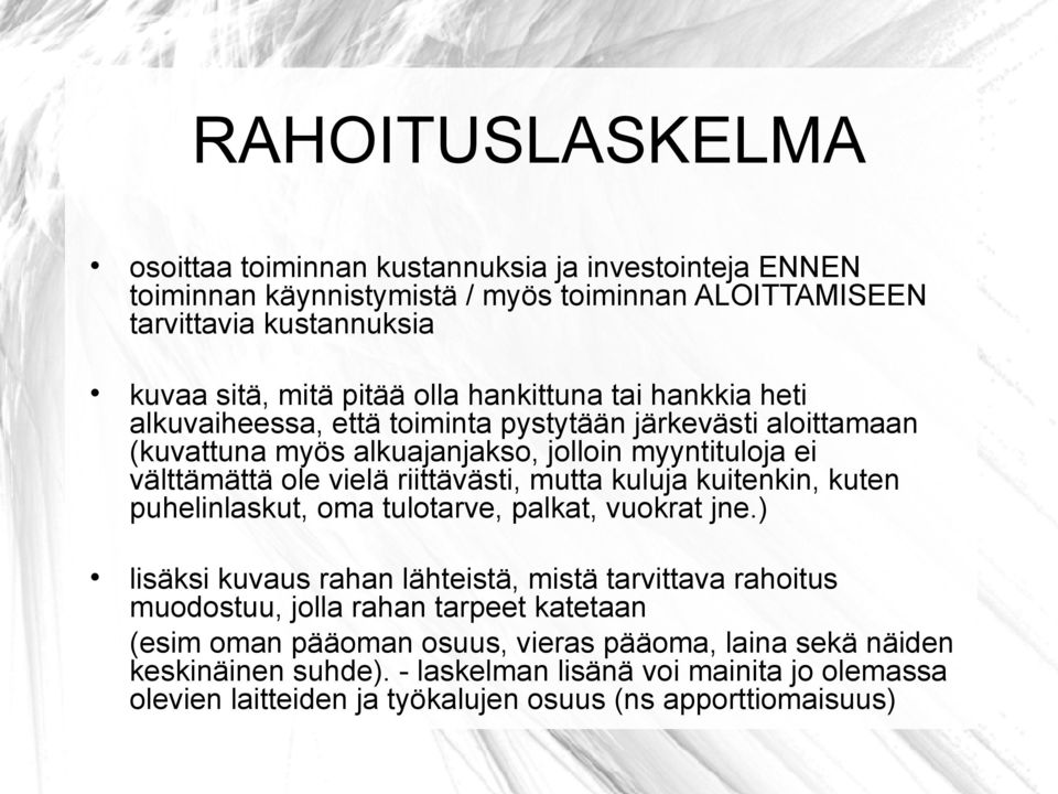 mutta kuluja kuitenkin, kuten puhelinlaskut, oma tulotarve, palkat, vuokrat jne.