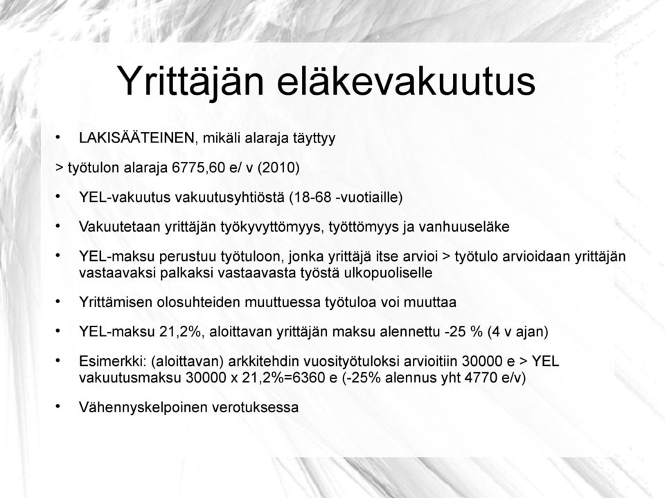 vastaavasta työstä ulkopuoliselle Yrittämisen olosuhteiden muuttuessa työtuloa voi muuttaa YEL-maksu 21,2%, aloittavan yrittäjän maksu alennettu -25 % (4 v ajan)