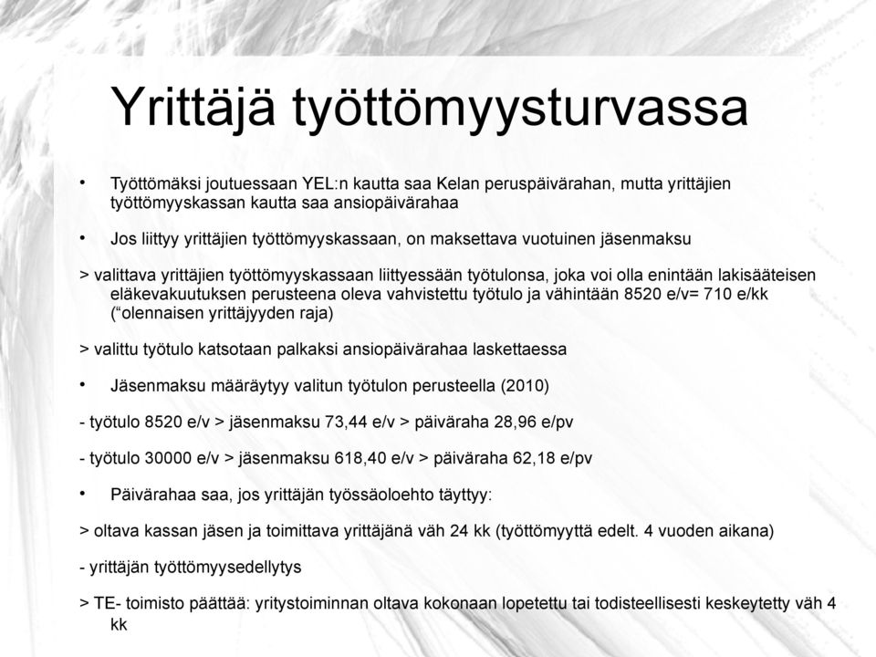 vähintään 8520 e/v= 710 e/kk ( olennaisen yrittäjyyden raja) > valittu työtulo katsotaan palkaksi ansiopäivärahaa laskettaessa Jäsenmaksu määräytyy valitun työtulon perusteella (2010) - työtulo 8520