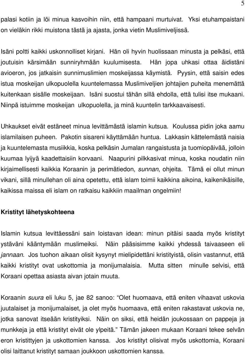 Hän jopa uhkasi ottaa äidistäni avioeron, jos jatkaisin sunnimuslimien moskeijassa käymistä.