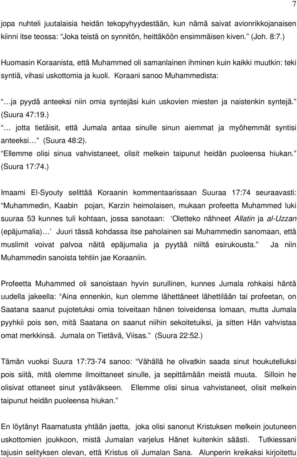 Koraani sanoo Muhammedista: ja pyydä anteeksi niin omia syntejäsi kuin uskovien miesten ja naistenkin syntejä. (Suura 47:19.