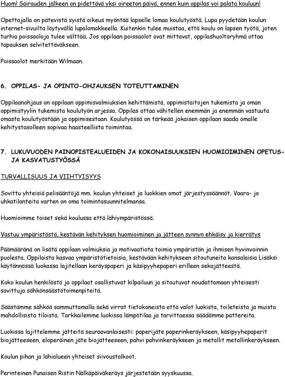 Jos oppilaan poissaolot ovat mittavat, oppilashuoltoryhmä ottaa tapauksen selvitettäväkseen. Poissaolot merkitään Wilmaan. 6.