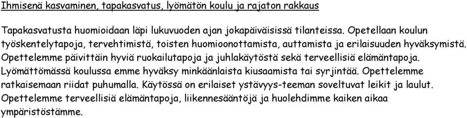 Opettelemme päivittäin hyviä ruokailutapoja ja juhlakäytöstä sekä terveellisiä elämäntapoja.