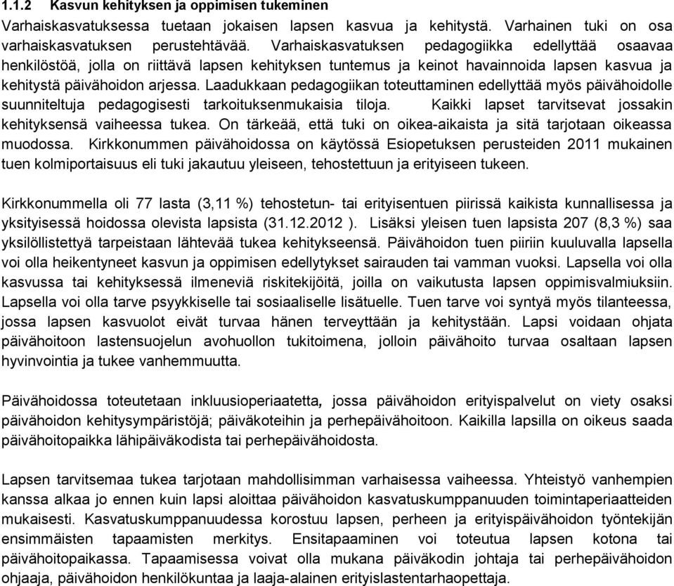 Laadukkaan pedagogiikan toteuttaminen edellyttää myös päivähoidolle suunniteltuja pedagogisesti tarkoituksenmukaisia tiloja. Kaikki lapset tarvitsevat jossakin kehityksensä vaiheessa tukea.