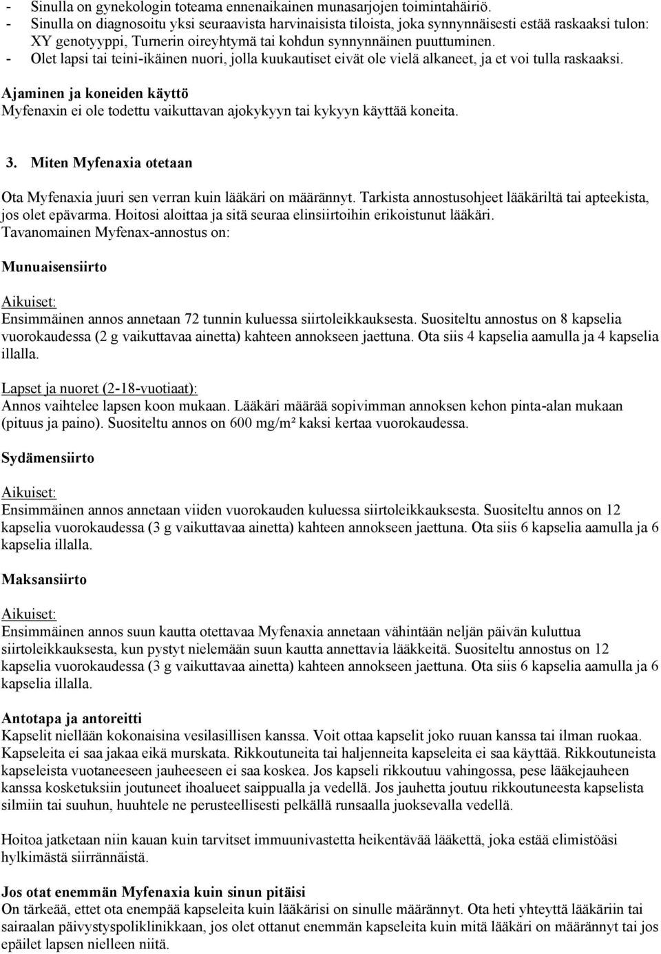 - Olet lapsi tai teini-ikäinen nuori, jolla kuukautiset eivät ole vielä alkaneet, ja et voi tulla raskaaksi.