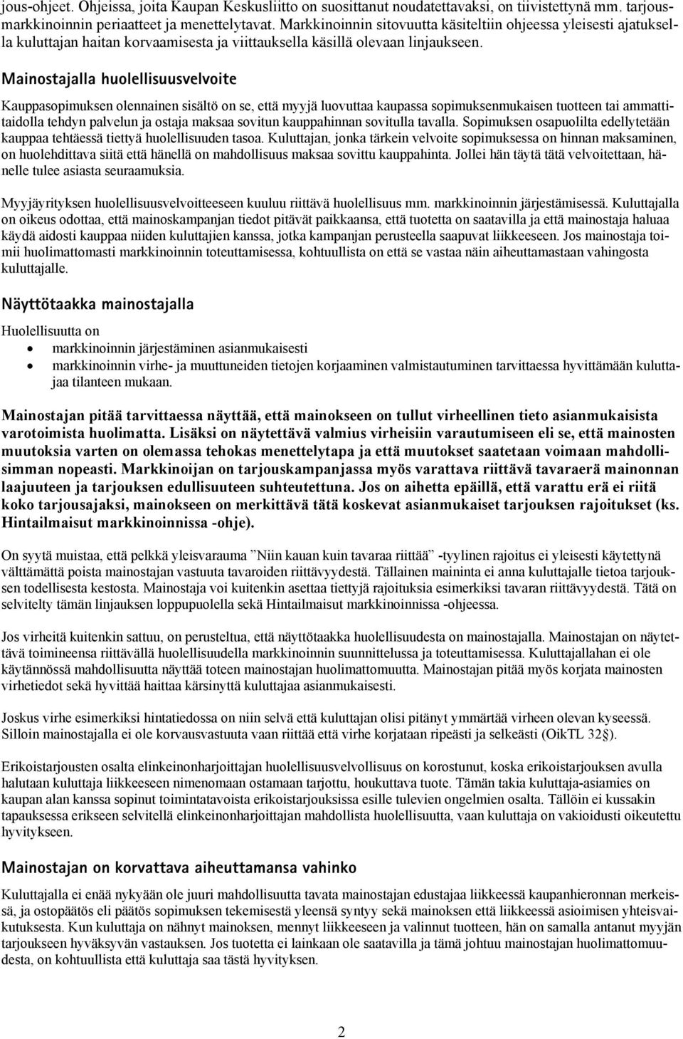 Mainostajalla huolellisuusvelvoite Kauppasopimuksen olennainen sisältö on se, että myyjä luovuttaa kaupassa sopimuksenmukaisen tuotteen tai ammattitaidolla tehdyn palvelun ja ostaja maksaa sovitun