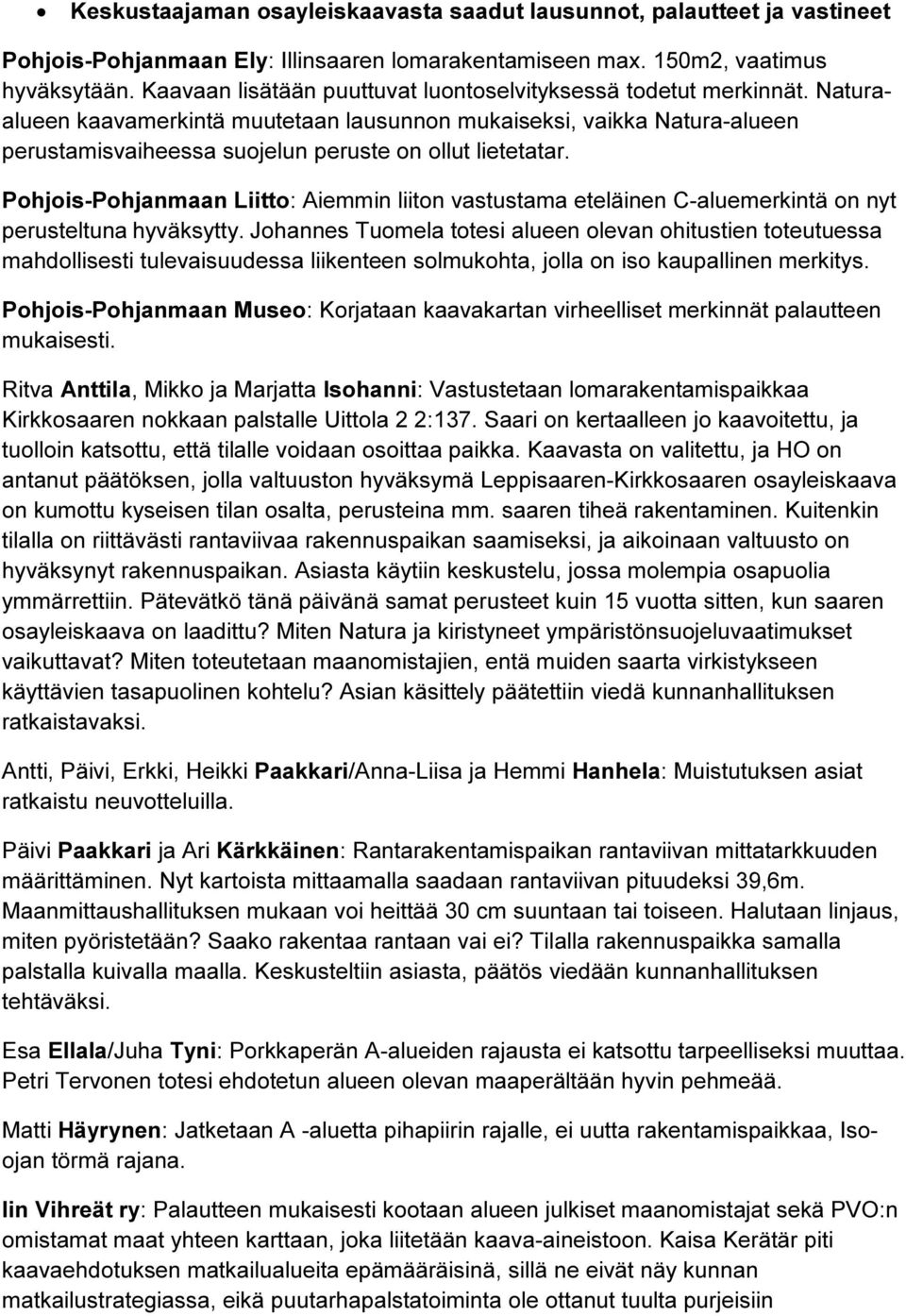 Naturaalueen kaavamerkintä muutetaan lausunnon mukaiseksi, vaikka Natura-alueen perustamisvaiheessa suojelun peruste on ollut lietetatar.