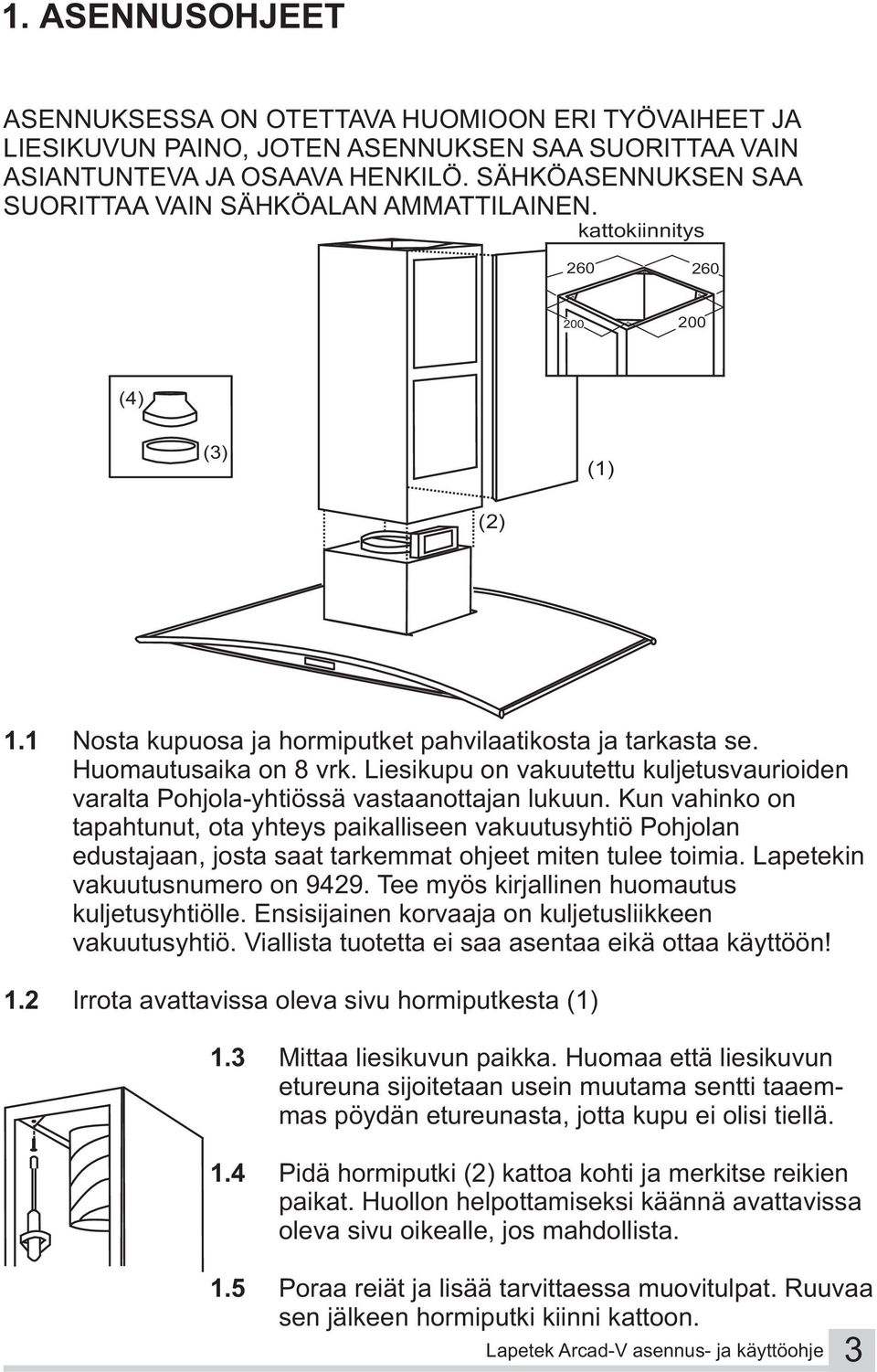 Liesikupu on vakuutettu kuljetusvaurioiden varalta Pohjola-yhtiössä vastaanottajan lukuun.