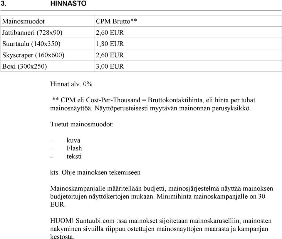 Tuetut mainosmuodot: kuva Flash teksti kts.