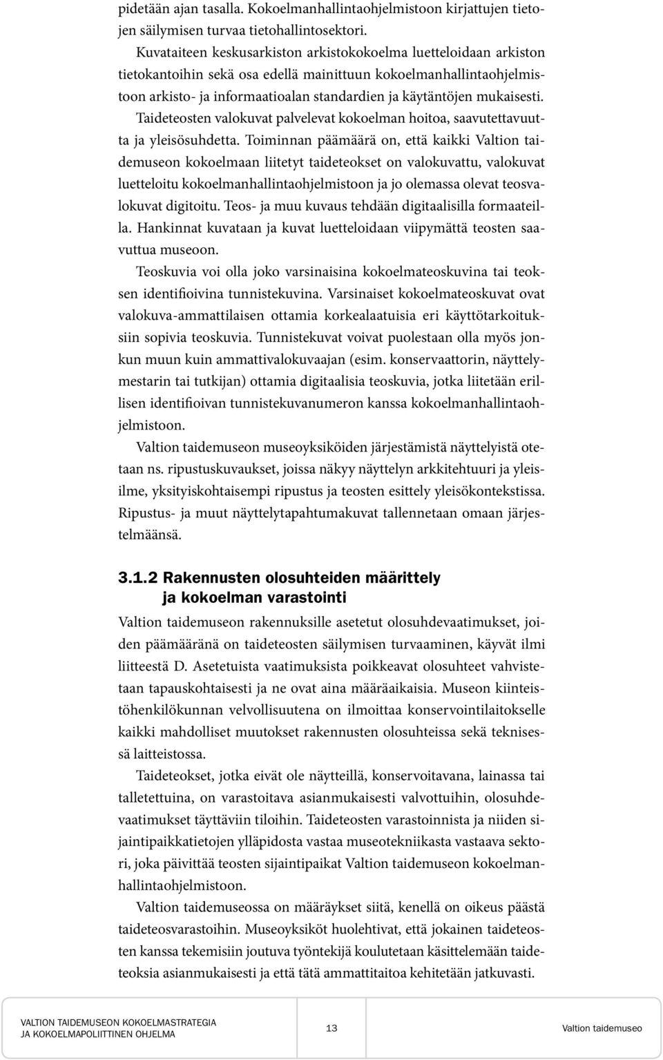 mukaisesti. Taideteosten valokuvat palvelevat kokoelman hoitoa, saavutettavuutta ja yleisösuhdetta.