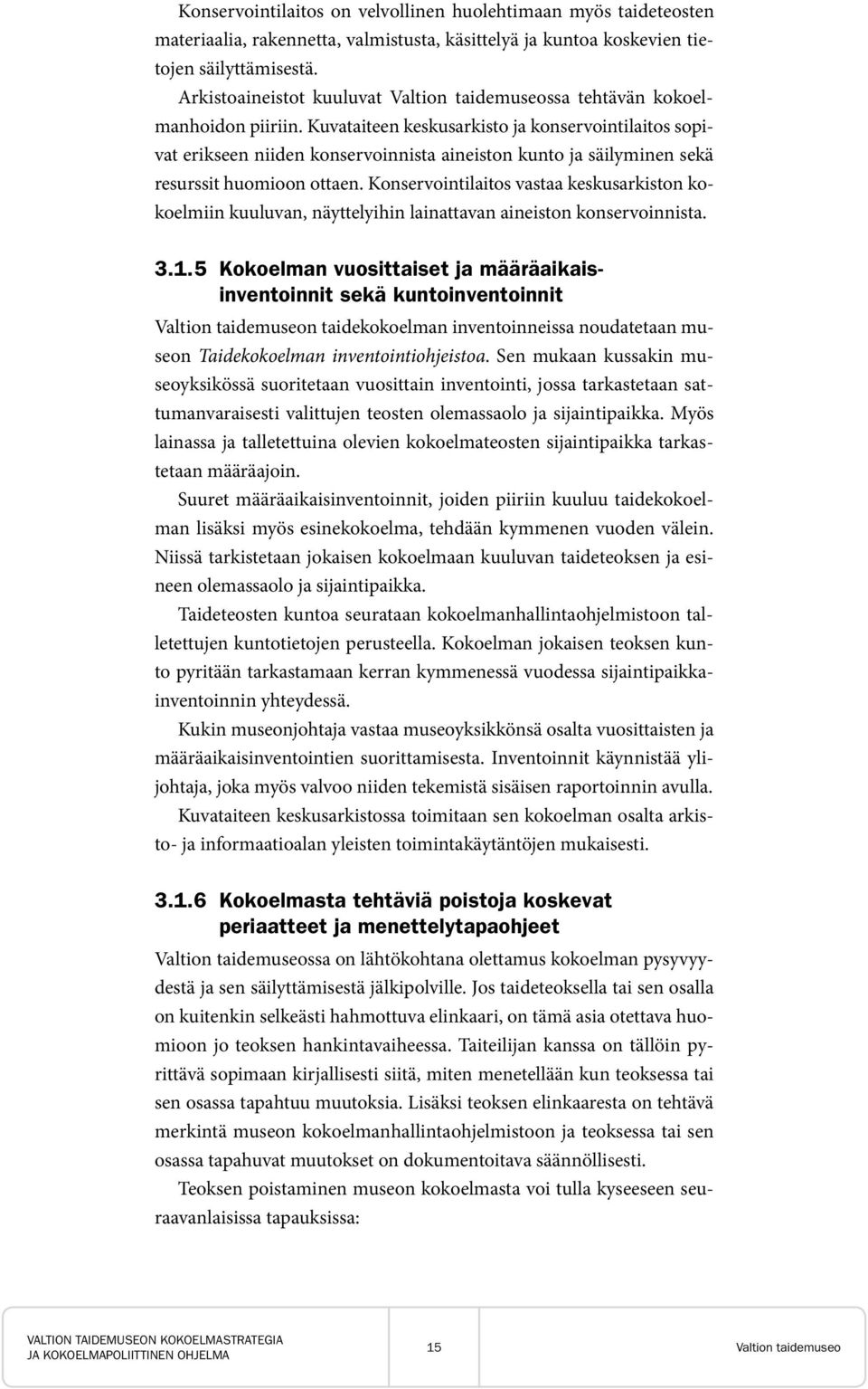 Kuvataiteen keskusarkisto ja konservointilaitos sopivat erikseen niiden konservoinnista aineiston kunto ja säilyminen sekä resurssit huomioon ottaen.