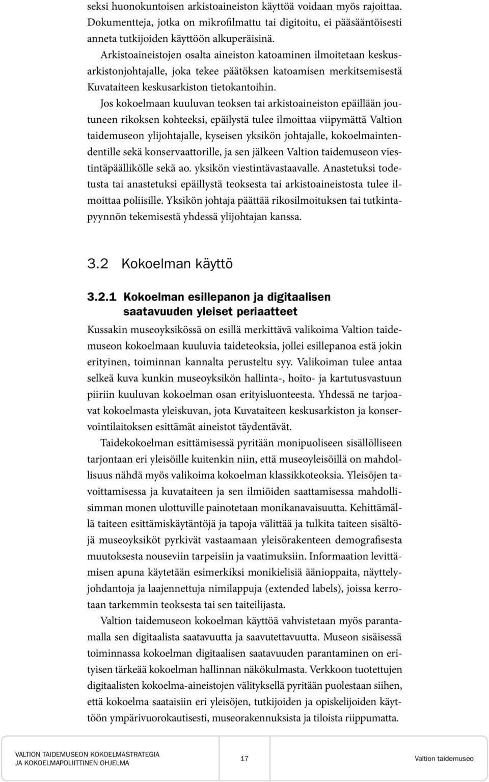 Jos kokoelmaan kuuluvan teoksen tai arkistoaineiston epäillään joutuneen rikoksen kohteeksi, epäilystä tulee ilmoittaa viipymättä Valtion taidemuseon ylijohtajalle, kyseisen yksikön johtajalle,