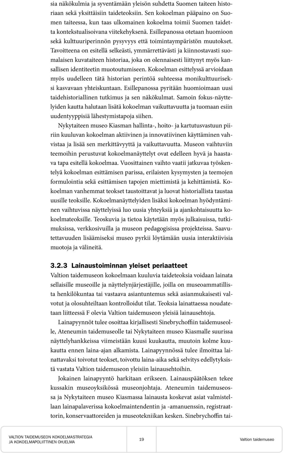 Esillepanossa otetaan huomioon sekä kulttuuriperinnön pysyvyys että toimintaympäristön muutokset.