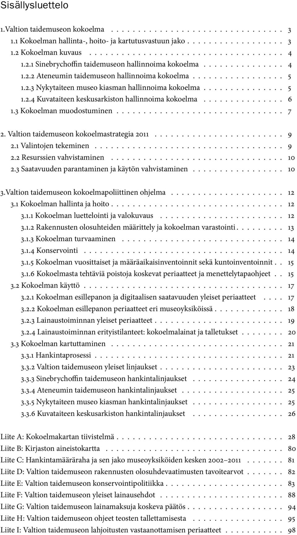 .............. 6 1.3 Kokoelman muodostuminen............................... 7 2. 2011........................ 9 2.1 Valintojen tekeminen................................... 9 2.2 Resurssien vahvistaminen.