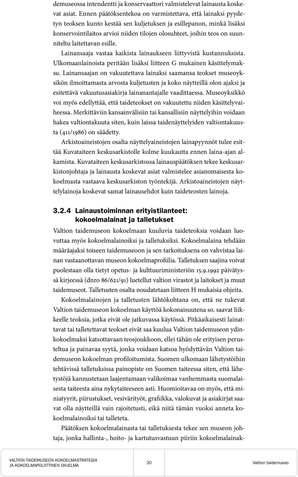 suunniteltu laitettavan esille. Lainansaaja vastaa kaikista lainaukseen liittyvistä kustannuksista. Ulkomaanlainoista peritään lisäksi liitteen G mukainen käsittelymaksu.