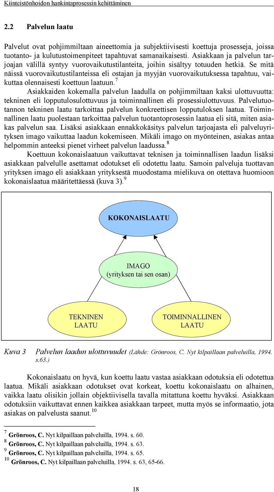 Se mitä näissä vuorovaikutustilanteissa eli ostajan ja myyjän vuorovaikutuksessa tapahtuu, vaikuttaa olennaisesti koettuun laatuun.