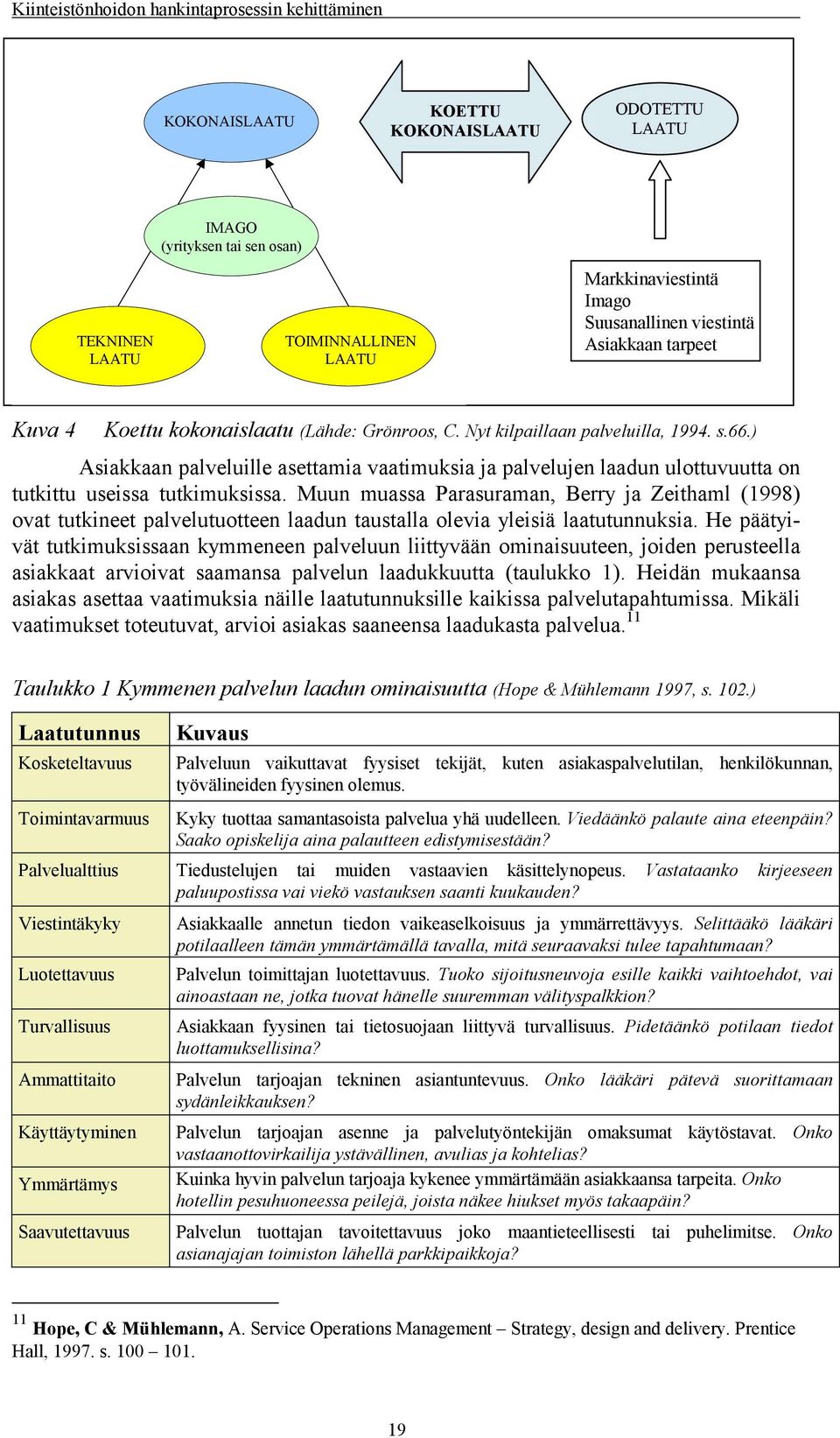 Muun muassa Parasuraman, Berry ja Zeithaml (1998) ovat tutkineet palvelutuotteen laadun taustalla olevia yleisiä laatutunnuksia.