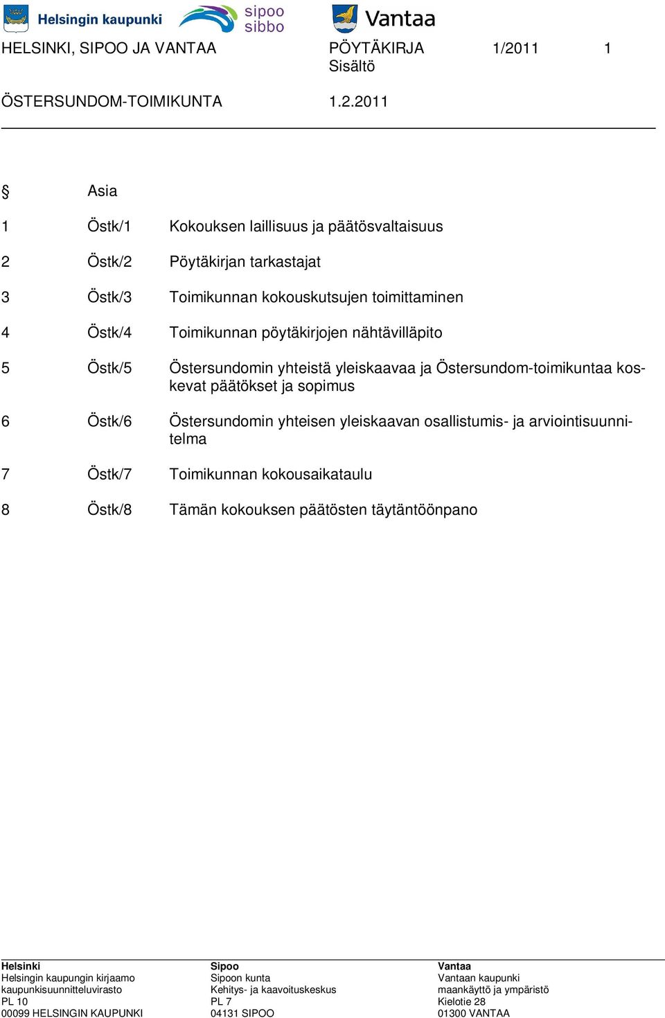 Östk/5 Östersundomin yhteistä yleiskaavaa ja Östersundom-toimikuntaa koskevat päätökset ja sopimus 6 Östk/6 Östersundomin