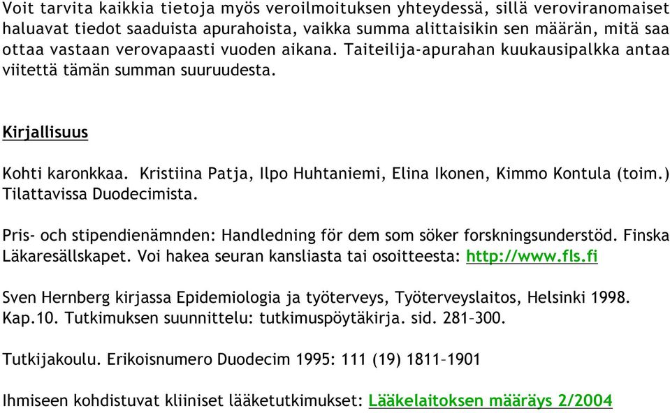 ) Tilattavissa Duodecimista. Pris- och stipendienämnden: Handledning för dem som söker forskningsunderstöd. Finska Läkaresällskapet. Voi hakea seuran kansliasta tai osoitteesta: http://www.fls.