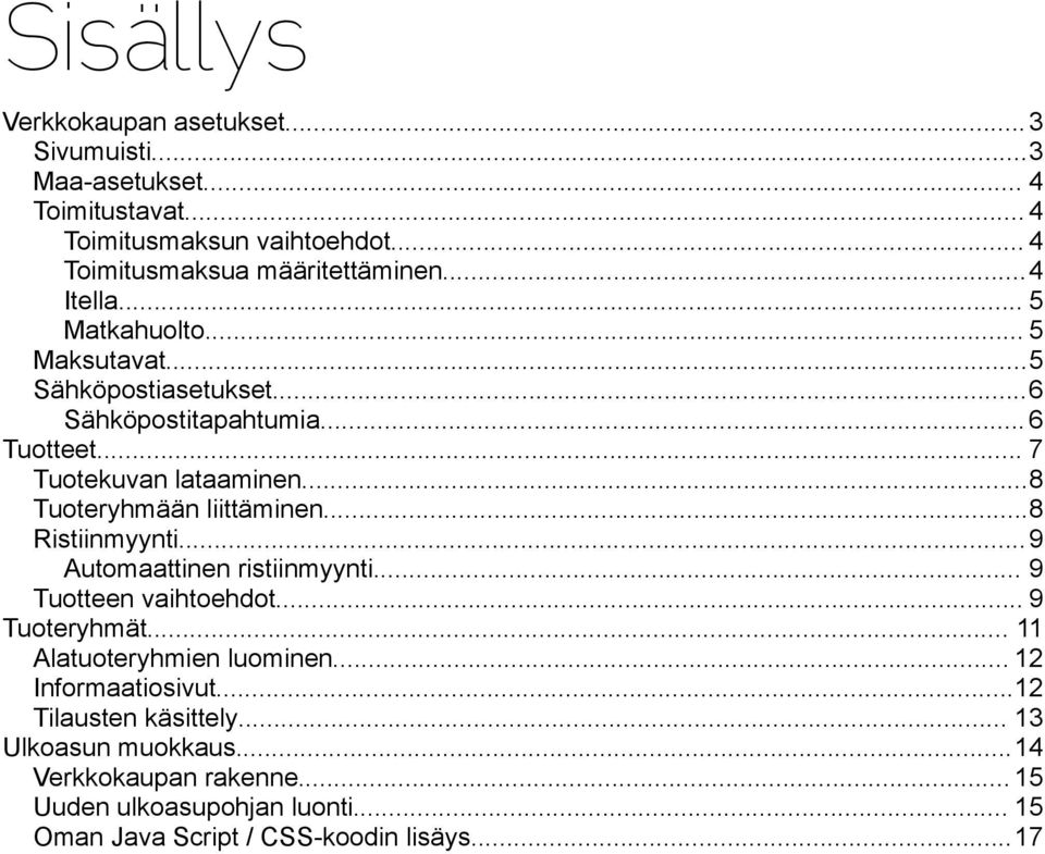 ..8 Tuoteryhmään liittäminen...8 Ristiinmyynti...9 Automaattinen ristiinmyynti... 9 Tuotteen vaihtoehdot... 9 Tuoteryhmät... 11 Alatuoteryhmien luominen.