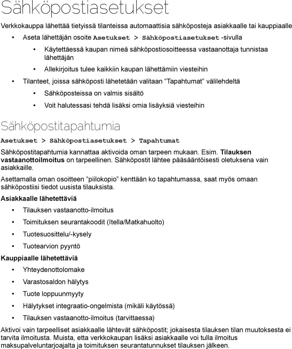 välilehdeltä Sähköposteissa on valmis sisältö Voit halutessasi tehdä lisäksi omia lisäyksiä viesteihin Sähköpostitapahtumia Asetukset > Sähköpostiasetukset > Tapahtumat Sähköpostitapahtumia kannattaa