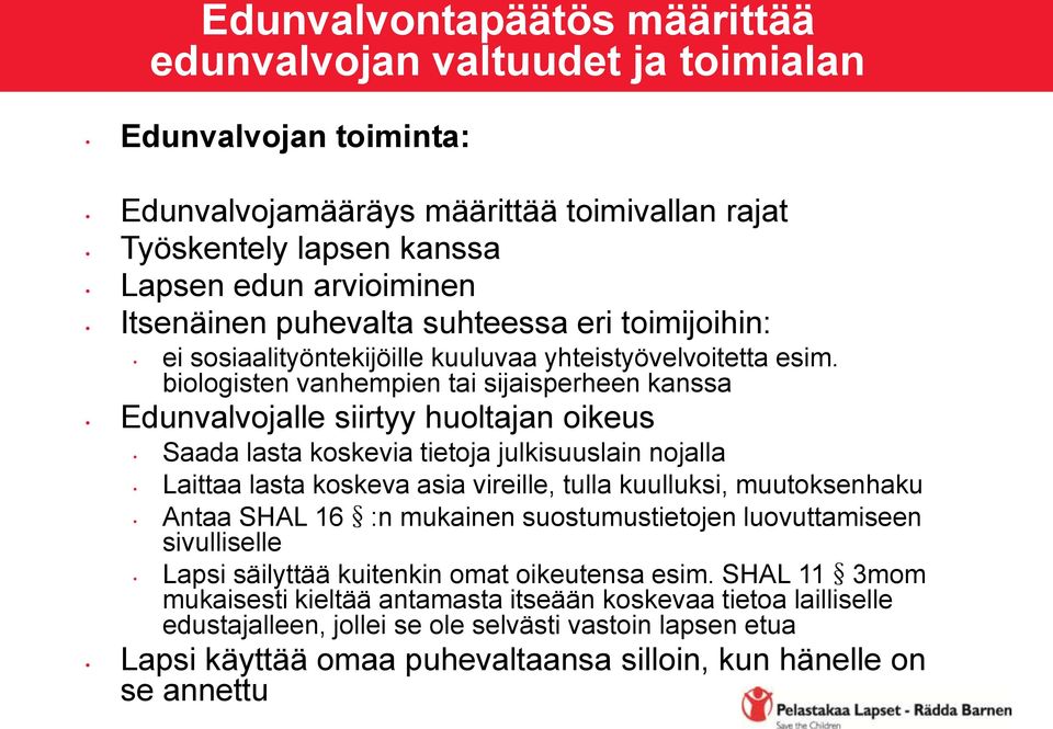 biologisten vanhempien tai sijaisperheen kanssa Edunvalvojalle siirtyy huoltajan oikeus Saada lasta koskevia tietoja julkisuuslain nojalla Laittaa lasta koskeva asia vireille, tulla kuulluksi,