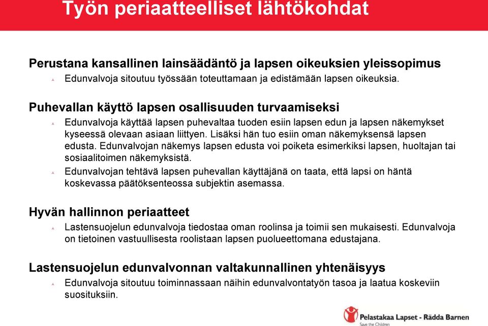 Lisäksi hän tuo esiin oman näkemyksensä lapsen edusta. Edunvalvojan näkemys lapsen edusta voi poiketa esimerkiksi lapsen, huoltajan tai sosiaalitoimen näkemyksistä.